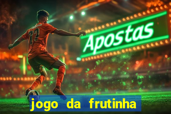 jogo da frutinha da dinheiro